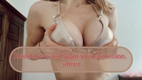 Kneel down and begin your confession, sinner