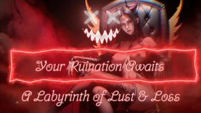 Your Ruination Awaits - A Labyrinth of Lust & Loss