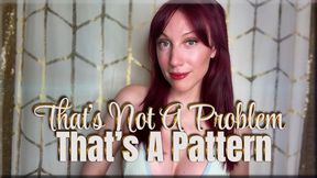 Thats Not A Problem Thats A Pattern - premature ejaculation | mind fuck | femdom