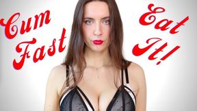 Cum FAST & Eat It
