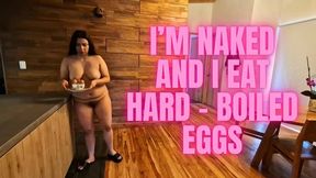 I'm naked and I eat hard boiled eggs