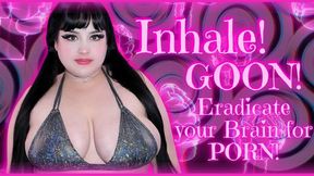 INHALE! GOON! ERADICATE YOUR BRAIN FOR PORN! (MP4)
