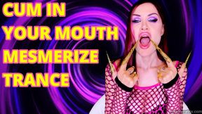 CUM IN YOUR MOUTH MESMERIZE TRANCE