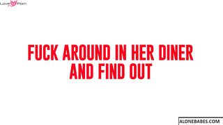 fuck around in her diner and find out