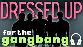Dressed up for the Gangbang