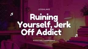 Ruining Yourself, Jerk Off Addict - MP3 Audio - LeighLake