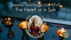 Temple Teachings Vol XXVII: The Heart of a Sub