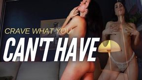 You Crave What You Can't Have