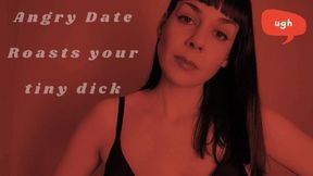 Angry Date Roasts your tiny dick