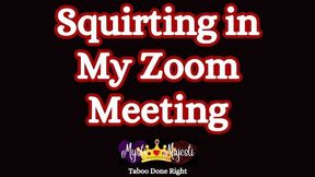 Squirting in My Zoom Meeting