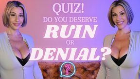 Do You Deserve Ruin or Denial?