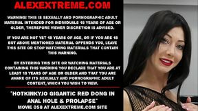 Hotkinkyjo gigantic red dong in anal hole &amp_ prolapse