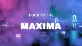 Fuck to the Maxima