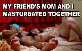 After Fucking My Friend's Stepmom a Lot, We Finally Decided to Masturbate Together at the Same Time