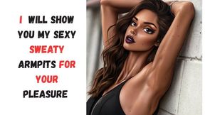 I will show you my sexy sweaty armpits for your pleasure