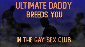 Ultimate DaddyDom Breeds You in the Gay Sex Club [Audio-Visual]
