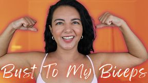 Bust To My Biceps