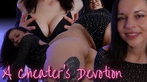 A Cheater’s Devotion – you’re addicted to cheating on her, spending on me, and being a dumb horny slut