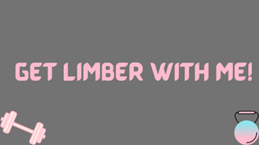 Get Limber With Me!