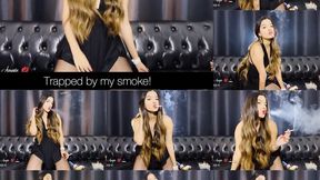 Trapped by my smoke!