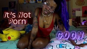 It's Not Porn GOON