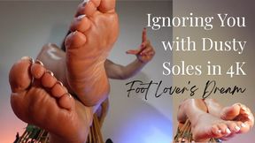 Foot Lover's Dream: Ignoring You with Dusty Soles in 4K