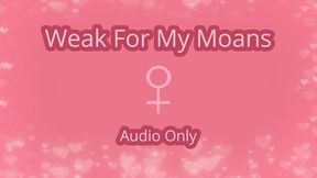 Weak For My Moans - Audio Only MP4