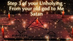 Step 3 of Your Unholying - From Your Old God to Me Satan