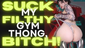 Suck My Filthy Gym Thong, Bitch!