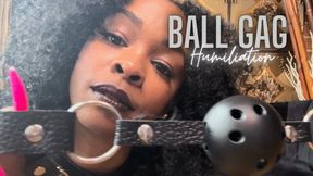 Ball Gag Humiliation