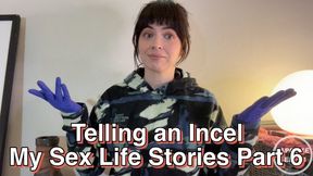 Telling an Incel My Sex Life Stories Part six