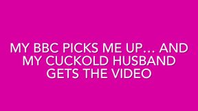 My BBC Picks Me Up… and My Cuckold Husband Gets the Video