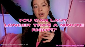 You can last longer than a minute - right!?
