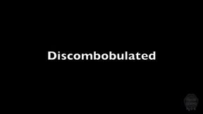 DISCOMBOBULATED