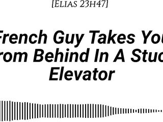 [M4F] French Dude Takes U From Behind In A Stuck Elevator [Real French Accent][Emotional][Giving a kiss][Rubbing With Our Garments On][Whispers In Your Ear][Slow Burn][Filthy Talking]