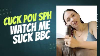 Cuck POV: Humiliating You While I Suck BBC SPH | Part 1
