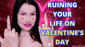 RUINING YOUR LIFE ON VALENTINE'S DAY