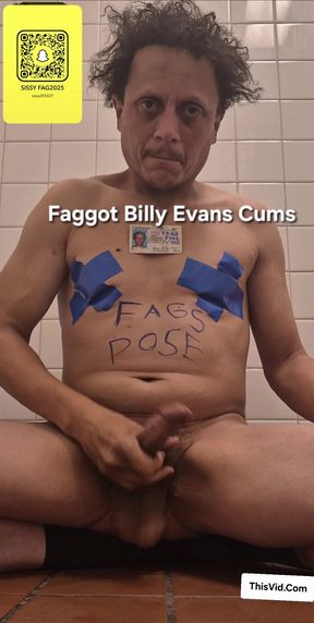 Faggot Billy evans Cums