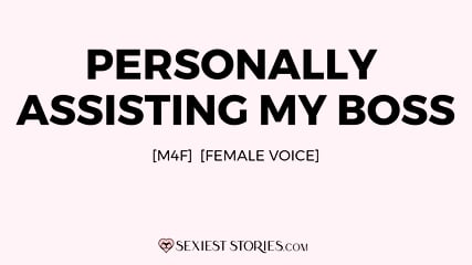 Erotica Audio Story: Personally Assisting My Boss (M4F)