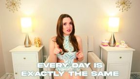 Every Day is Exactly the Same - Verbal Humiliation - Domination - Loser Humiliation