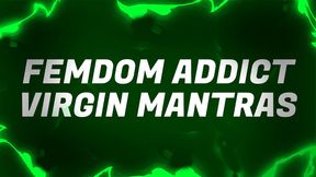 Femdom Addict Virgin Mantras
