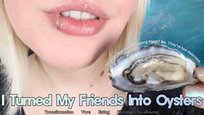 I Turned My Friends Into Oysters - HD - The Goddess Clue, Oyster Party Vore, Friends Become Food, Ravenous And Rabid To Devour Fresh Oysters, Seafood Slurping, Tiny Burp, Transformation Fetish, Cruel Vore Fantasy, Belly Tease