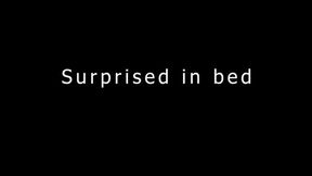 Surprised in bed
