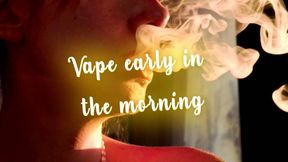 Vape early in the morning
