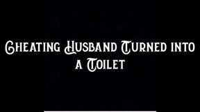 Cheating Husband Turned into a Toilet