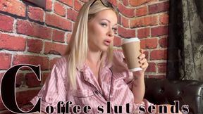 Coffee slut sends