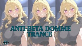 ANTI BETA DOMME TRANCE FOR ADDICTS OF REAL FEMDOM