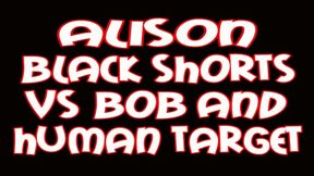 Alison black shorts VS Bob and human target