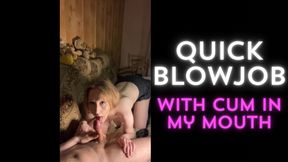 Quick blowjob with cumshot in my mouth
