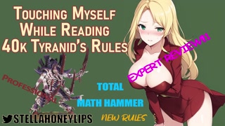 Can A Slut Review A WarHammer Ruleset Without Masturbating? No, She Can't | Ep.2: Tyranids